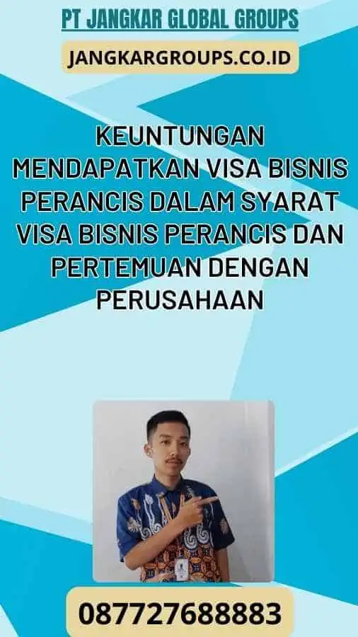 Keuntungan Mendapatkan Visa Bisnis Perancis Dalam Syarat Visa Bisnis Perancis Dan Pertemuan Dengan Perusahaan