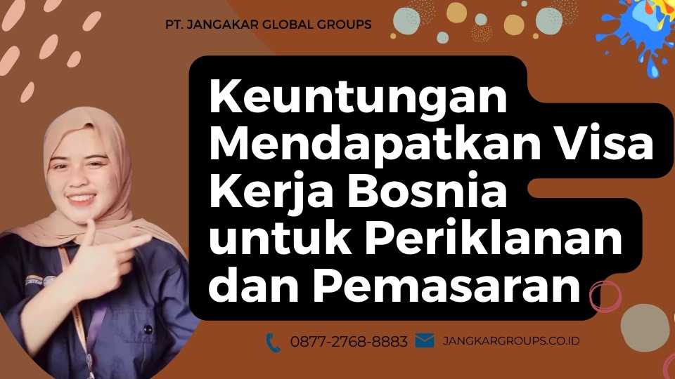 Keuntungan Mendapatkan Visa Kerja Bosnia untuk Periklanan dan Pemasaran