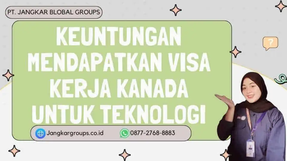 Keuntungan Mendapatkan Visa Kerja Kanada untuk Teknologi