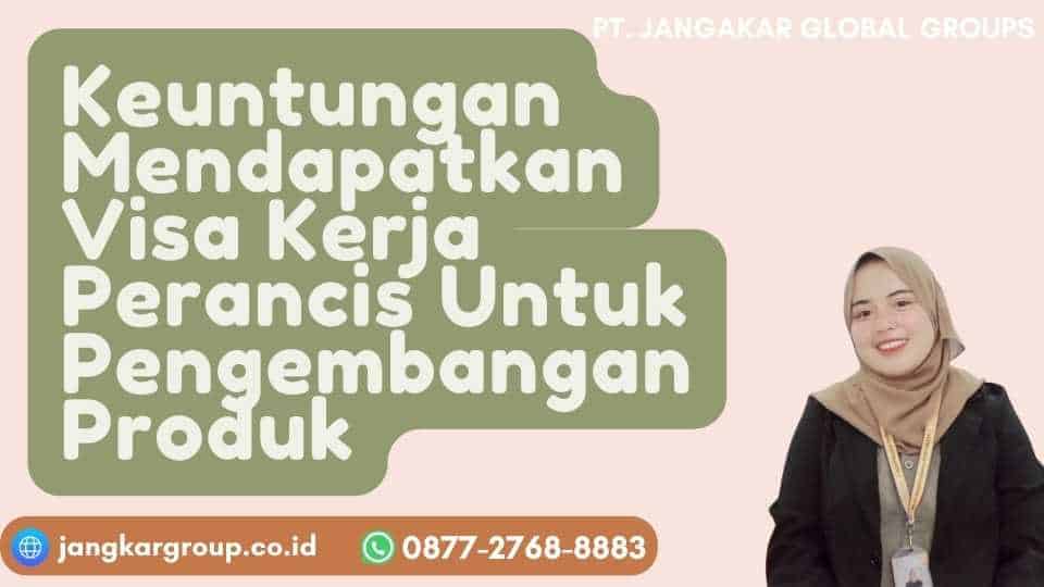 Keuntungan Mendapatkan Visa Kerja Perancis Untuk Pengembangan Produk