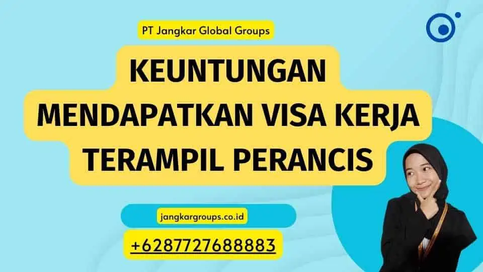 Keuntungan Mendapatkan Visa Kerja Terampil Perancis