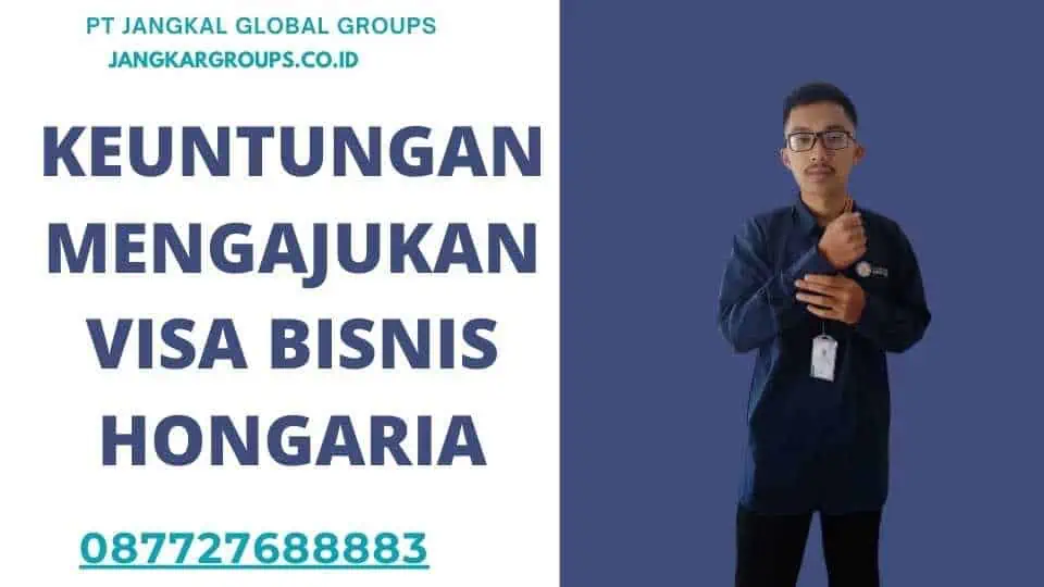 Keuntungan Mengajukan Visa Bisnis Hongaria