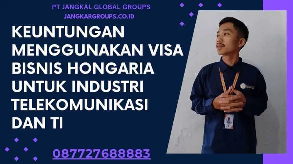 Keuntungan Menggunakan Visa Bisnis Hongaria Untuk Industri Telekomunikasi Dan TI