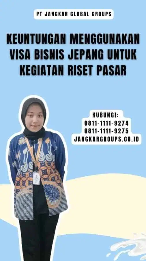 Keuntungan Menggunakan Visa Bisnis Jepang untuk Kegiatan Riset Pasar