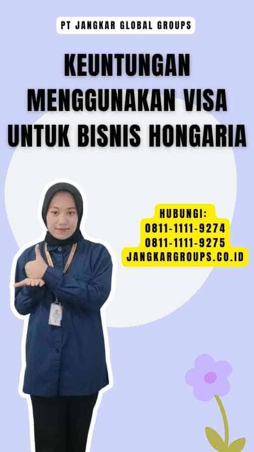 Keuntungan Menggunakan Visa untuk Bisnis Hongaria