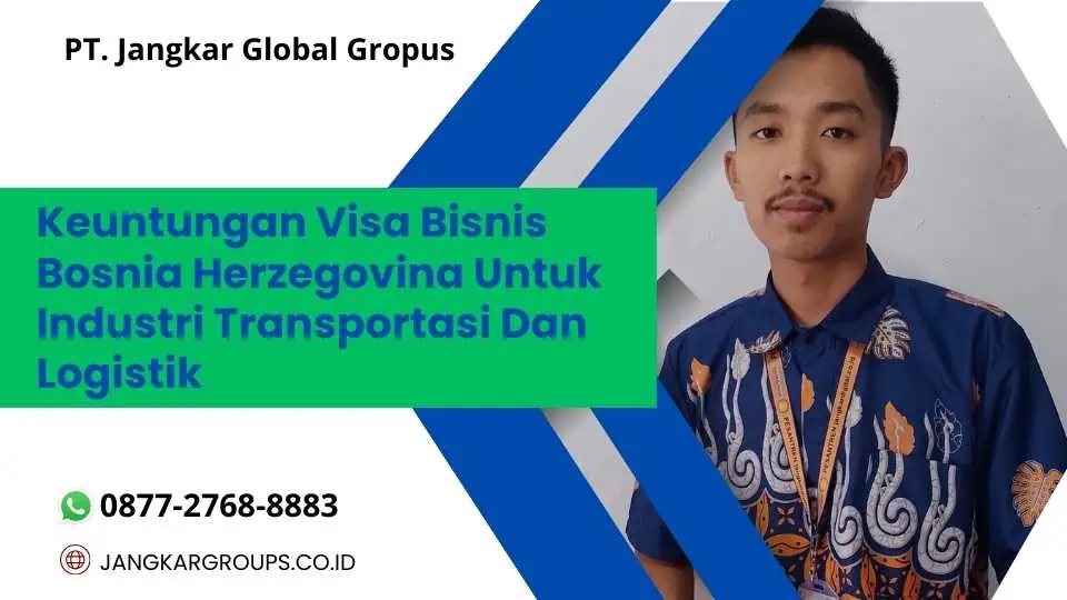 Keuntungan Visa Bisnis Bosnia Herzegovina Untuk Industri Transportasi Dan Logistik