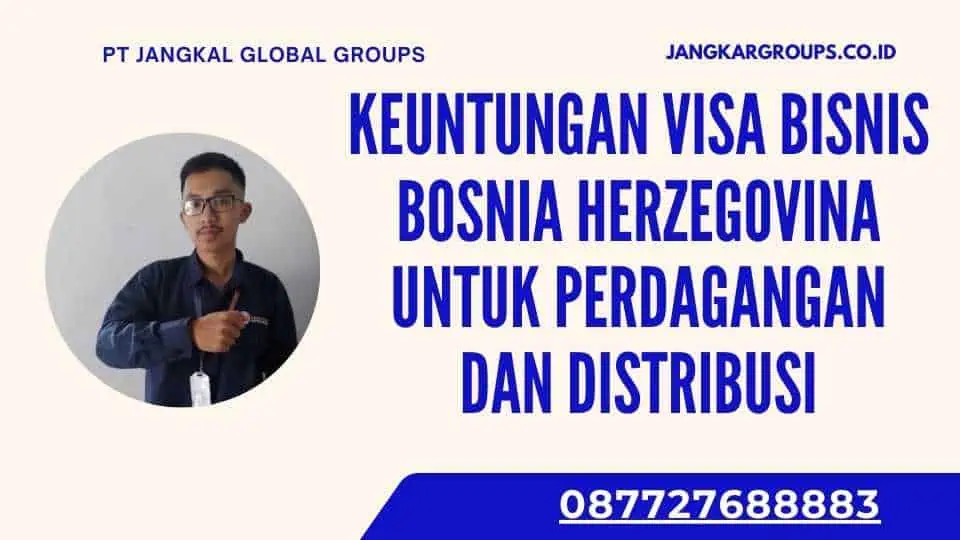 Keuntungan Visa Bisnis Bosnia Herzegovina Untuk Perdagangan Dan Distribusi