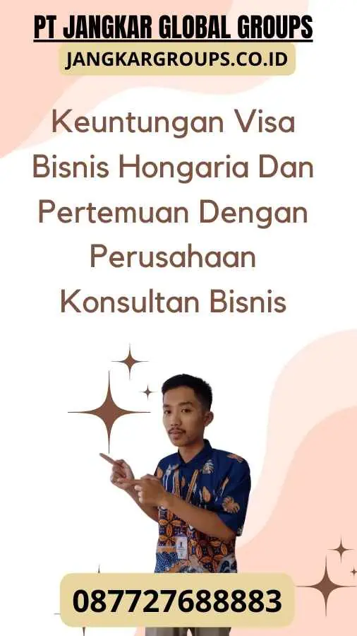 Keuntungan Visa Bisnis Hongaria Dan Pertemuan Dengan Perusahaan Konsultan Bisnis