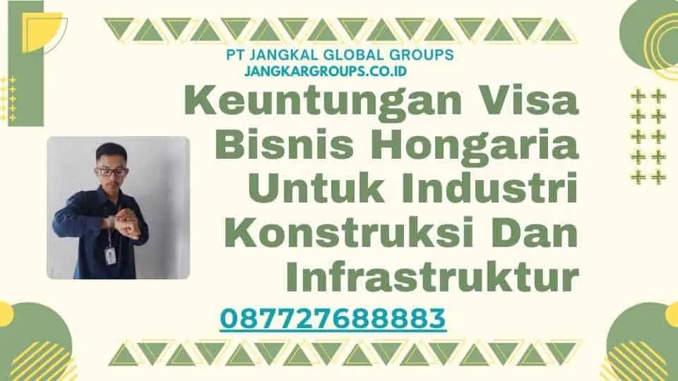 Keuntungan Visa Bisnis Hongaria Untuk Industri Konstruksi Dan Infrastruktur