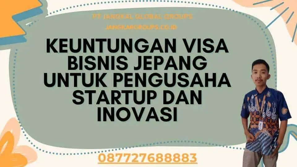 Keuntungan Visa Bisnis Jepang Untuk Pengusaha Startup Dan Inovasi