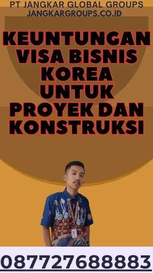 Keuntungan Visa Bisnis Korea untuk Proyek dan Konstruksi