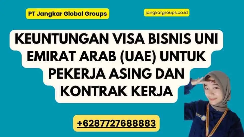 Keuntungan Visa Bisnis Uni Emirat Arab (UAE) Untuk Pekerja Asing Dan Kontrak Kerja