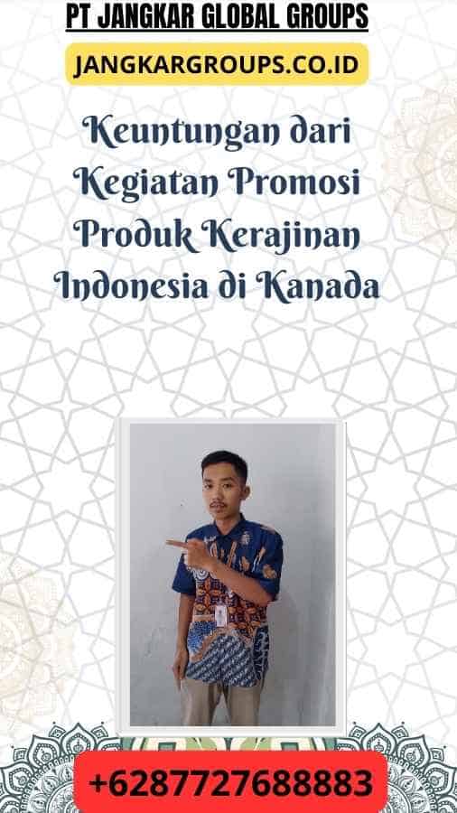 Keuntungan dari Kegiatan Promosi Produk Kerajinan Indonesia di Kanada