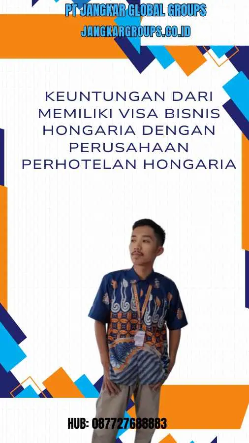 Keuntungan dari Memiliki Visa Bisnis Hongaria Dengan Perusahaan Perhotelan Hongaria