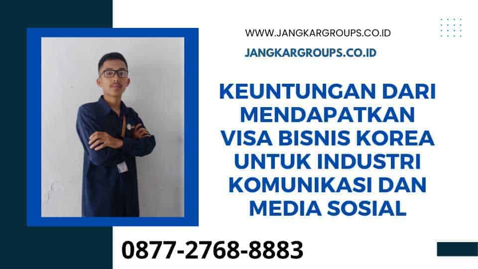 Keuntungan dari Mendapatkan Visa Bisnis Korea untuk Industri Komunikasi dan Media Sosial