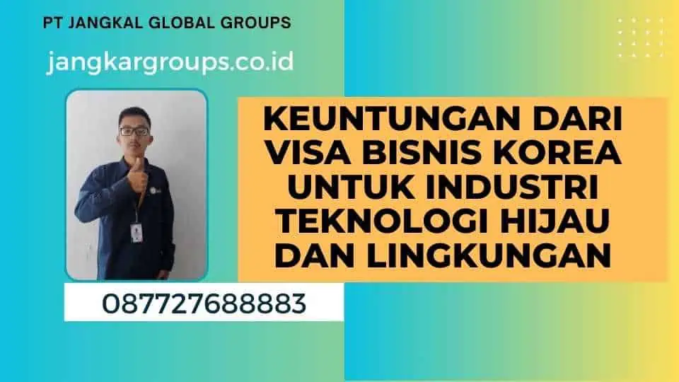 Keuntungan dari Visa Bisnis Korea untuk Industri Teknologi Hijau dan Lingkungan