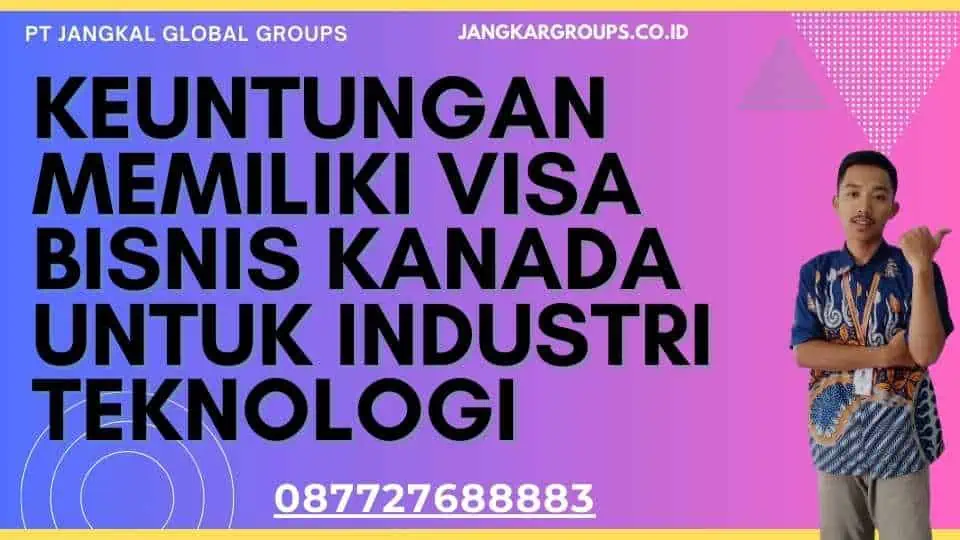 Keuntungan memiliki Visa Bisnis Kanada untuk Industri Teknologi