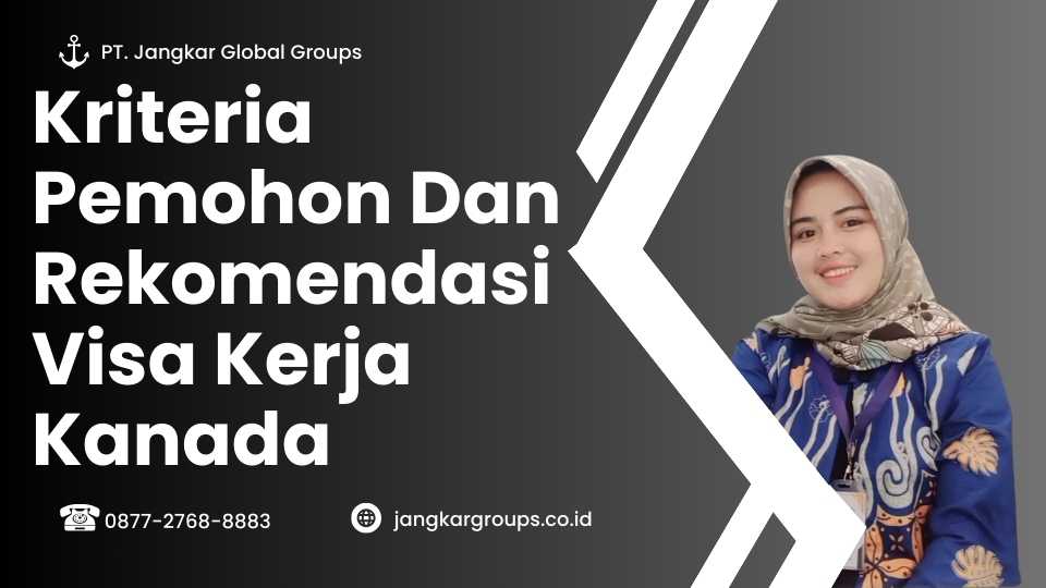 Kriteria Pemohon Dan Rekomendasi Visa Kerja Kanada