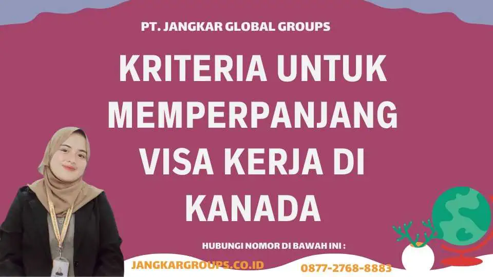 Kriteria Untuk Memperpanjang Visa Kerja di Kanada