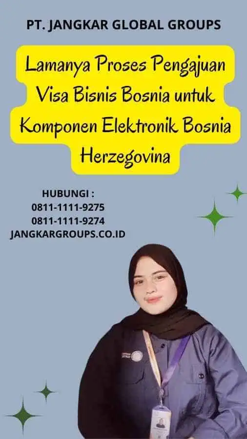 Lamanya Proses Pengajuan Visa Bisnis Bosnia untuk Komponen Elektronik Bosnia Herzegovina