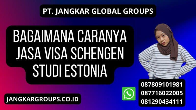 Bagaimana caranya Jasa visa schengen studi Estonia