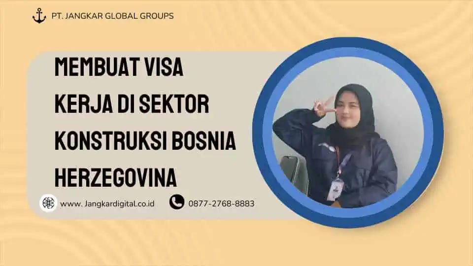 MEMBUAT VISA KERJA DI SEKTOR KONSTRUKSI BOSNIA HERZEGOVINA