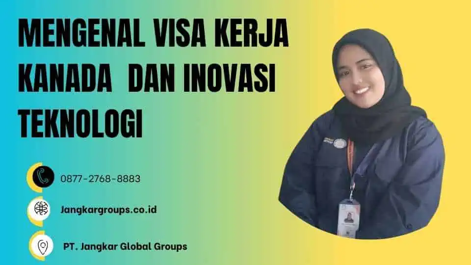 MENGENAL VISA KERJA KANADA DAN INOVASI TEKNOLOGI