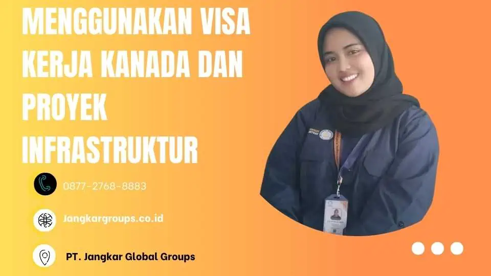 MENGGUNAKAN VISA KERJA KANADA DAN PROYEK INSFRASTRUR