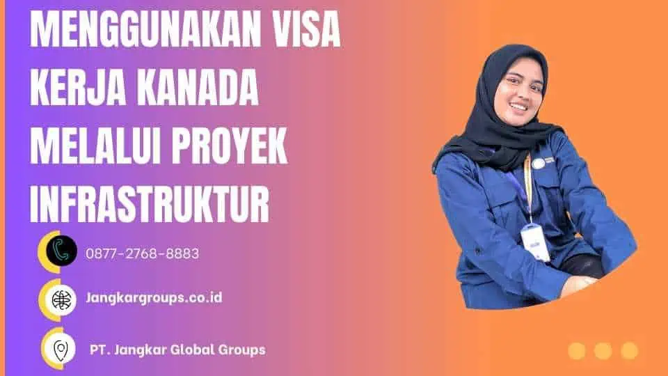 MENGGUNAKAN VISA KERJA KANADA MELALUI PROYEK INSFRASTRUKUR