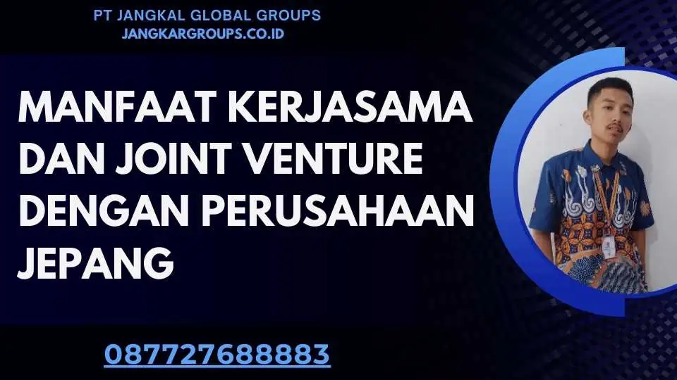 Manfaat Kerjasama Dan Joint Venture Dengan Perusahaan Jepang