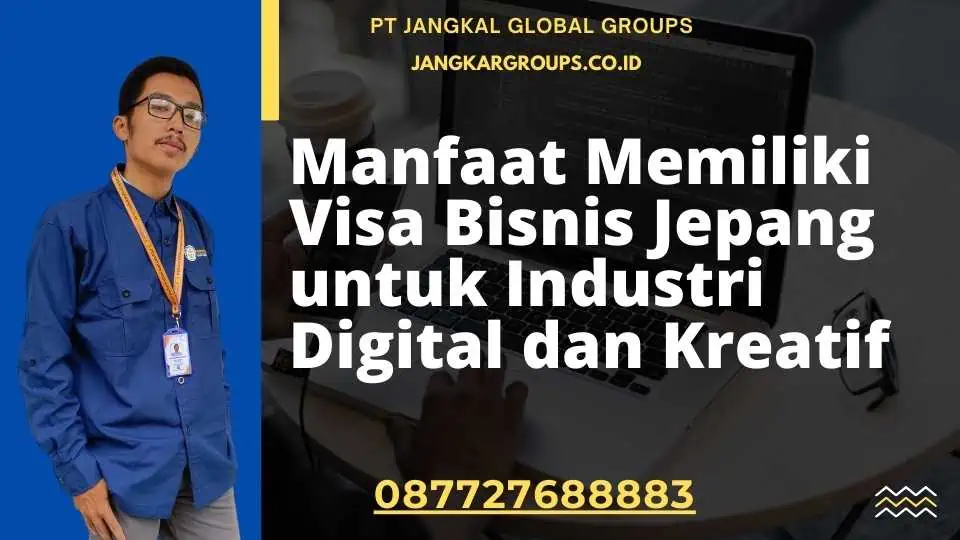 Manfaat Memiliki Visa Bisnis Jepang untuk Industri Digital dan Kreatif