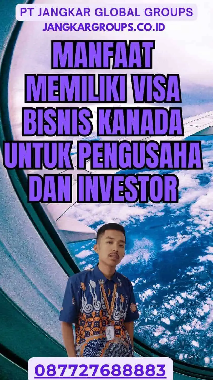 Manfaat Memiliki Visa Bisnis Kanada Untuk Pengusaha Dan Investor