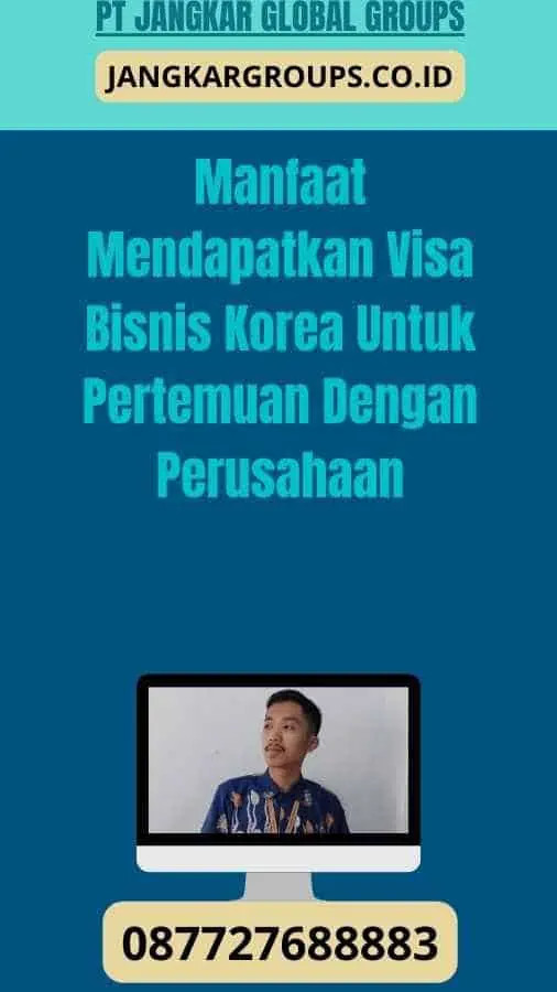 Manfaat Mendapatkan Visa Bisnis Korea Untuk Pertemuan Dengan Perusahaan