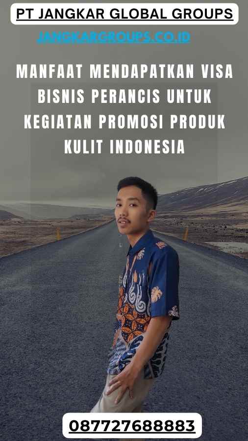 Manfaat Mendapatkan Visa Bisnis Perancis Untuk Kegiatan Promosi Produk Kulit Indonesia