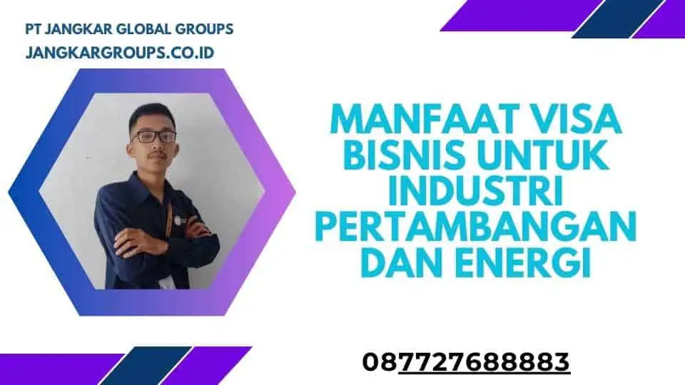 Manfaat Visa Bisnis Untuk Industri Pertambangan Dan Energi