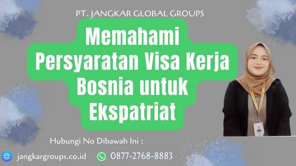 Memahami Persyaratan Visa Kerja Bosnia untuk Ekspatriat