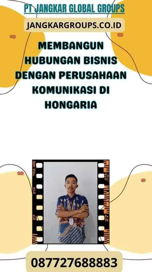 Membangun Hubungan Bisnis dengan Perusahaan Komunikasi di Hongaria