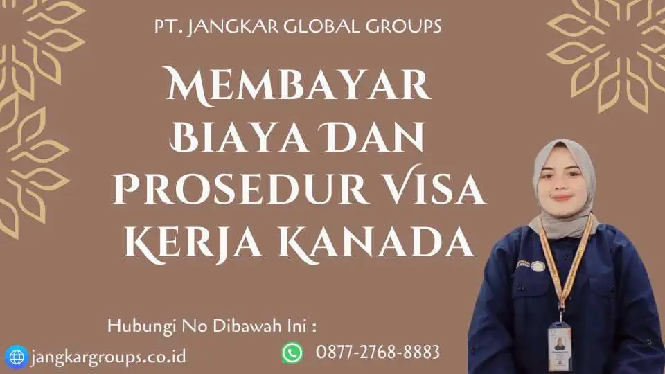 Membayar Biaya Dan Prosedur Visa Kerja Kanada