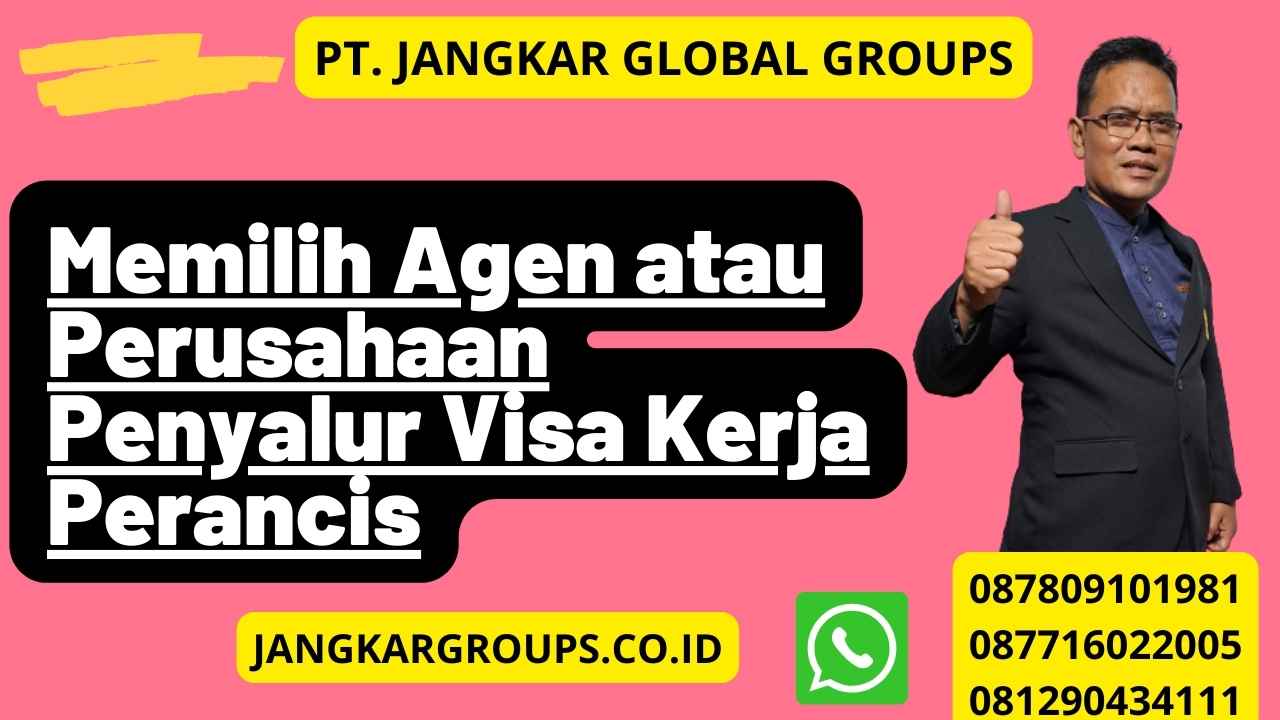 Memilih Agen atau Perusahaan Penyalur Visa Kerja Perancis