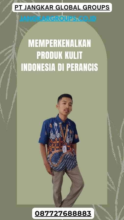 Memperkenalkan Produk Kulit Indonesia Di Perancis-Visa Bisnis Perancis Kegiatan Promosi Produk Kulit Indonesia