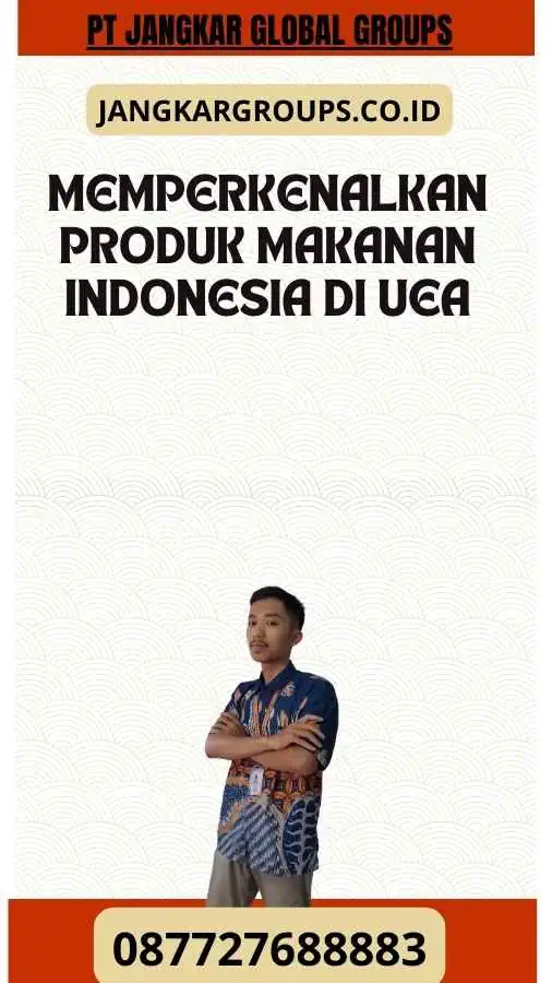 Memperkenalkan Produk Makanan Indonesia di UEA- Visa Bisnis UEA Untuk Kegiatan Promosi Produk Makanan