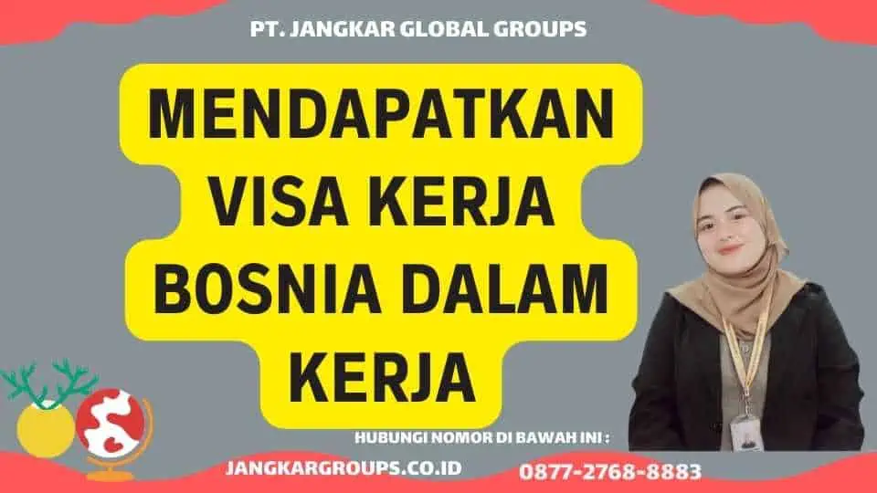 Mendapatkan Visa Kerja Bosnia Dalam Kerja