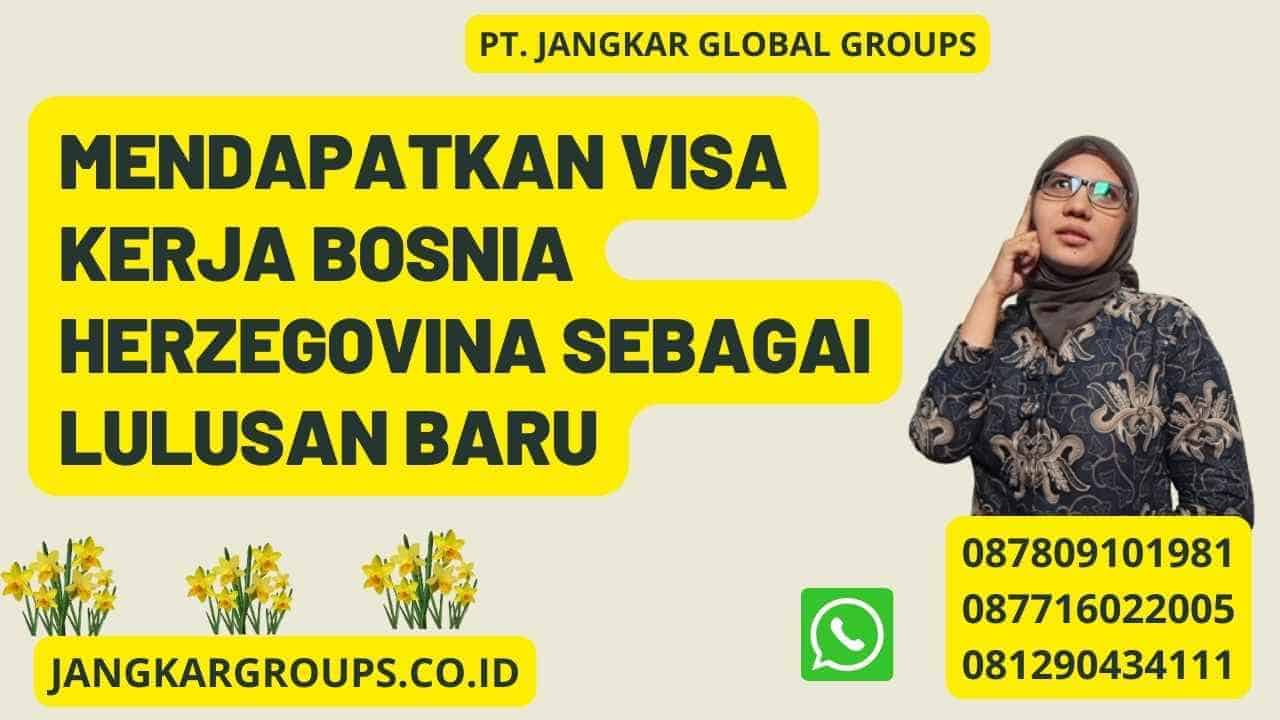 Mendapatkan Visa Kerja Bosnia Herzegovina Sebagai Lulusan Baru