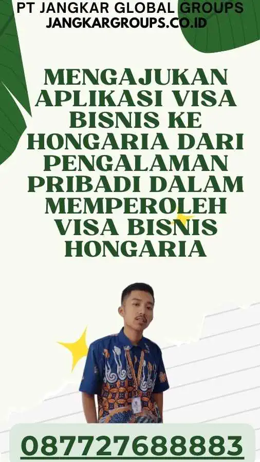 Mengajukan Aplikasi Visa Bisnis ke Hongaria Dari Pengalaman Pribadi Dalam Memperoleh Visa Bisnis Hongaria