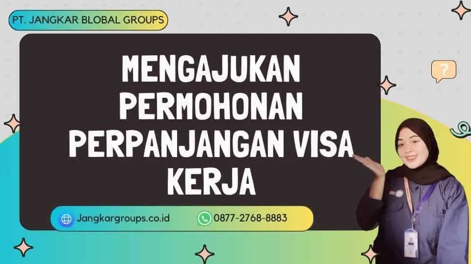 Mengajukan Permohonan perpanjangan Visa Kerja