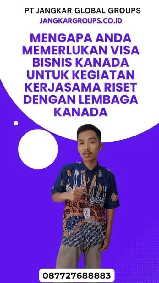 Mengapa Anda Memerlukan Visa Bisnis Kanada untuk Kegiatan Kerjasama Riset dengan Lembaga Kanada