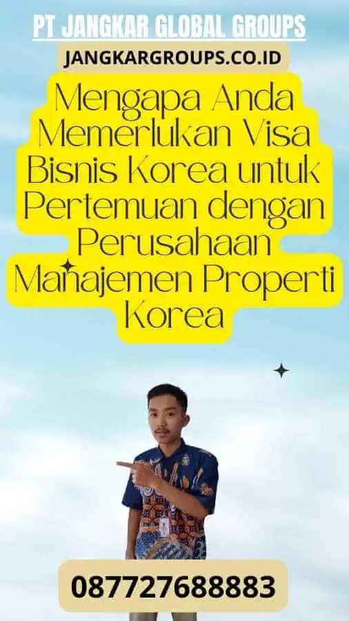 Mengapa Anda Memerlukan Visa Bisnis Korea untuk Pertemuan dengan Perusahaan Manajemen Properti Korea