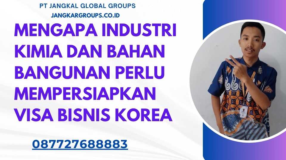 Mengapa Industri Kimia dan Bahan Bangunan Perlu Mempersiapkan Visa Bisnis Korea