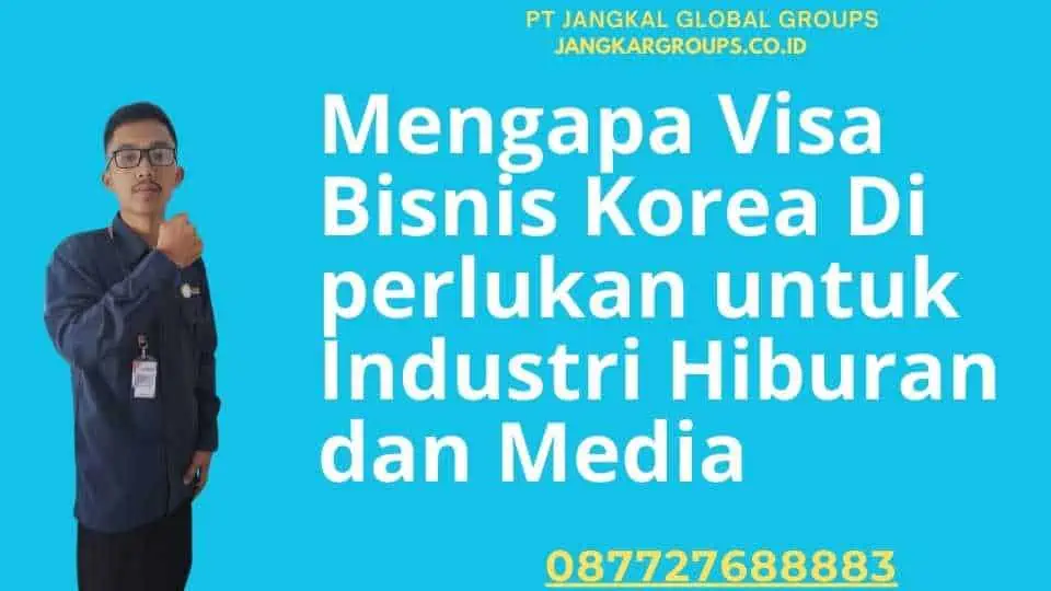 Mengapa Visa Bisnis Korea Di perlukan untuk Industri Hiburan dan Media