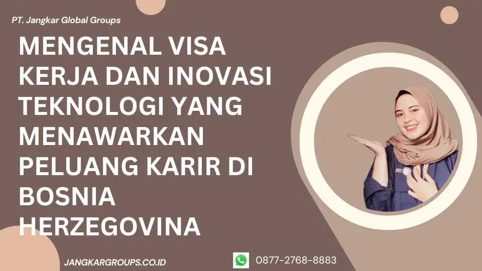 Mengenal Visa Kerja dan Inovasi Teknologi yang Menawarkan Peluang Karir di Bosnia Herzegovina